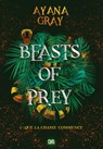 Beasts of prey (ebook) - Tome 01 Que la chasse commence - Ayana Gray - 9782378762537