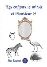 Les enfants, le miroir et Monsieur S - Afaf Soumri - 9782378776961