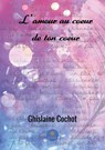 L'amour au coeur de ton coeur - Ghislaine Cochot - 9782378777548