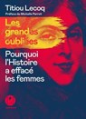 Les grandes Oubliées - Pourquoi l'Histoire a effacé les femmes - Titiou Lecoq ; Michelle Perrot - 9782378802493