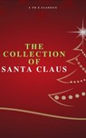 The Collection of Santa Claus (Illustrated Edition) - Louisa May Alcott ; O. Henry ; Mark Twain ; Beatrix Potter ; Charles Dickens ; William Shakespeare ; Harriet Beecher Stowe ; Emily Dickinson ; Robert Louis Stevenson ; Rudyard Kipling ; Hans Christian Andersen ; Selma Lagerlöf ; Martin Luther ; Walter Sco - 9782379260902