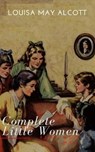 The Complete Little Women: Little Women, Good Wives, Little Men, Jo's Boys - Louisa May Alcott ; Reading Time - 9782379261657