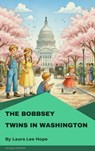The Bobbsey Twins in Washington - Laura Lee Hope - 9782379264207