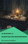 30 Mystery & Investigation masterpieces - Ryūnosuke Akutagawa ; Gilbert Keith Chesterton ; Wilkie Collins ; Arthur Conan Doyle ; Hanns Heinz Ewers ; Hollis Godfrey ; Thomas Hardy ; William Le Queux ; Maurice Leblanc ; Gaston Leroux ; Catherine Louisa Pirkis ; Edgar Allan Poe ; Frank R. Stockton ; - 9782379265334