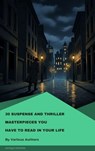 30 Suspense and Thriller Masterpieces you have to read in your life - Marcel Allain ; Grant Allen ; John Buchan ; Edgar Rice Burroughs ; Gilbert Keith Chesterton ; Erskine Childers ; Wilkie Collins ; Arthur Griffiths ; Henry Rider Haggard ; Thomas Hardy ; Anthony Hope ; William Andrew Johnston ; Frederic Arnold Kummer ; Wil - 9782379265341