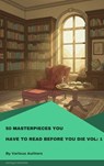 50 Masterpieces You Have to Read Before You Die Vol: 1 - Louisa May Alcott ; Jane Austen ; Honoré de Balzac ; Henri Barbusse ; Anne Brontë ; Charlotte Brontë ; Emily Brontë ; Edgar Rice Burroughs ; Samuel Butler ; Lewis Carroll ; Willa Cather ; Miguel de Cervantes ; Kate Chopin ; John Cleland ; Wilkie Collins ; - 9782379265358