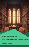 50 Masterpieces You Have to Read Before You Die Vol: 2 - Joseph Sheridan Le Fanu ; Madame de La Fayette ; Jerome K. Jerome ; James Joyce ; Charles Kingsley ; Rudyard Kipling ; Pierre Choderlos de Laclos ; D. H. Lawrence ; Matthew Gregory Lewis ; Sinclair Lewis ; Jack London ; H. P. Lovecraft ; Thomas Mann ; W.  - 9782379265365