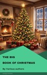 The Big Book of Christmas - Louisa May Alcott ; O. Henry ; Mark Twain ; Beatrix Potter ; Charles Dickens ; William Shakespeare ; Harriet Beecher Stowe ; Emily Dickinson ; Robert Louis Stevenson ; Rudyard Kipling - 9782379265648