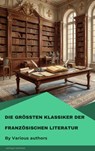 Die größten Klassiker der französischen Literatur - Victor Hugo ; Marcel Proust ; Voltaire ; George Sand ; Emile Zola ; Gustave Flaubert ; Honoré de Balzac ; François Rabelais ; Alexandre Dumas ; Charles Baudelaire ; Stendhal ; Denis Diderot ; Jean Jacques Rousseau ; Marie-Madeleine de La Fayette ; Alphons - 9782379266843