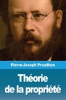 Theorie de la propriete - Pierre-Joseph Proudhon - 9782379760075