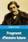 Fragment d'histoire future - Gabriel Tarde - 9782379760822