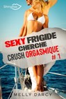 Sexy Frigide Cherche Crush Orgasmique Tome 1 - Melly Darcy - 9782379872013