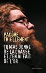Tu m'as donné de la crasse et j'en ai fait de l'or - Pacôme Thiellement - 9782380352146