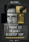 L'homme qui en savait beaucoup trop - Révélations d'un agent au coeur des secrets d'Etat - Marc Eichinger ; Thierry Gadault - 9782380352610