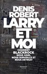 Larry et moi - Comment BlackRock nous aime, nous surveille et nous détruit - Denis Robert ; Florent Massot - 9782380352832
