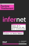 Infernet - Suivi de Internet et moi (une confession) - Pacôme Thiellement ; Denis Robert - 9782380353808