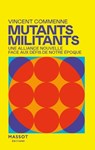 Mutants, Militants - Une alliance nouvelle face aux défis de notre époque - Vincent Commenne - 9782380353884