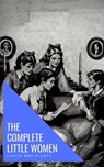 The Complete Little Women: Little Women, Good Wives, Little Men, Jo's Boys - Louisa May Alcott - 9782380370027