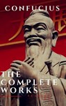 The Complete Confucius: The Analects, The Doctrine Of The Mean, and The Great Learning - Confucius - 9782380370850