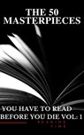 50 Masterpieces you have to read before you die vol: 1 - Louisa May Alcott ; Jane Austen ; Joseph Conrad ; D. H. Lawrence ; George Eliot ; Leo Tolstoy ; James Joyce ; Charles Dickens ; Bram Stoker ; Oscar Wilde ; Honoré de Balzac ; Edgar Rice Burroughs ; Anne Brontë ; Charlotte Brontë ; Emily Brontë ; Lewis Car - 9782380371611