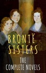 The Brontë Sisters: The Complete Novels - Anne Brontë ; Charlotte Brontë ; Emily Brontë ; The Brontë Sisters - 9782380372212