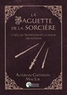 La Baguette de la Sorcière - L'art, les traditions et la magie des bâtons - Alferian Gwydion MacLir - 9782380621181