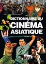 Dictionnaire du cinéma asiatique - Adrien Gombeaud - 9782380940985