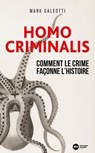 Homo Criminalis : Comment le crime façonne l'Histoire - Mark Galeotti - 9782380947762