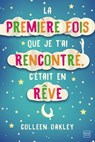 La première fois que je t'ai rencontré, c'était en rêve - Colleen Oakley - 9782381220499