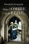 Dans l'ombre de la reine - Elizabeth Fremantle - 9782381222042