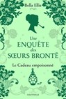 Une enquête des soeurs Brontë, T4 : Le Cadeau empoisonné - Bella Ellis - 9782381223599