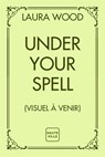 Under Your Spell - Laura Wood - 9782381227467