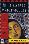 Les 13 mères originelles - La voie initiatique des femmes amérindiennes - Jamie Sams - 9782381350677