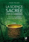 La science sacrée des chamans - Une voie de guérison pour le monde moderne - Nick Polizzi - 9782381351360