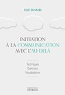 Initiation à la communication avec l'au-delà - Sue Dhaibi - 9782381351711