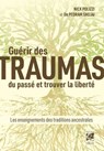 Guérir des traumas du passé et trouver la liberté - Les enseignements des traditions ancestrales - Nick Polizzi ; Pedram Shojai - 9782381352992