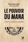 Le pouvoir du Mana - S'initier au chamanisme polynésien - Céline Hervé-Bazin ; Luc Bodin - 9782381353159