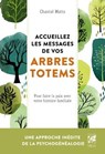 Accueillez les messages de votre arbre totem - Pour faire la paix avec votre histoire familiale - Chantal Motto - 9782381353531