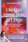 L'Akasha comme seuil de l'éveil - Faire le lien entre la vie quotidienne et la Conscience Spirituelle - Ernesto Ortiz - 9782381355092