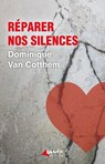 Réparer nos silences - Dominique Van Cotthem - 9782382010754
