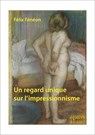 Un regard unique sur l'impressionnisme - Félix Fénéon - 9782382060292