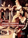 Vittore Carpaccio, peindre l'ennui à Venise - Edouard Dor - 9782382060308