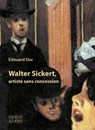 Walter Sickert, artiste sans concession - Edouard Dor - 9782382060315