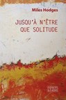 Jusqu'à n'être que solitude - Miles Hodges - 9782382060469