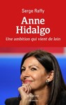 Anne Hidalgo - Une ambition qui vient de loin - Serge Raffy - 9782382921111