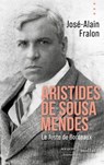 Aristides de Sousa Mendes. Le juste de Bordeaux - José-Alain Fralon - 9782382925164