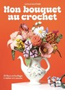 Mon bouquet au crochet - Lucille Gauthier - 9782383382041
