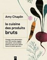 La cuisine des produits bruts - Amy Chaplin - 9782383383574