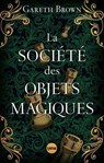 La Société des objets magiques - le nouveau livre ensorcelant de Gareth Brown l'auteur du Livre des portes - Gareth Brown - 9782383993230