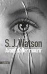 Avant d'aller mourir - la suite du thriller psychologique phénomène Avant d'aller dormir - Steven J. Watson - 9782383993476